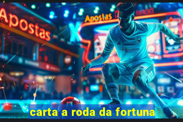 carta a roda da fortuna